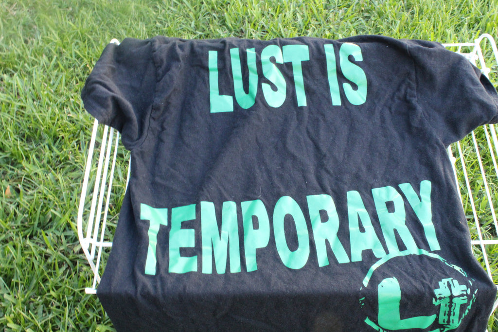 Lust is temporary t-shirt